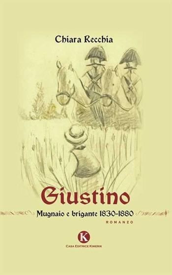 Giustino. Mugnaio e brigante 1830-1880 - Chiara Recchia - Libro Kimerik 2013, Kimera | Libraccio.it