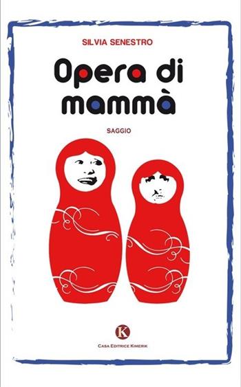 Opera di mammà - Silvia Senestro - Libro Kimerik 2014, Officina delle idee | Libraccio.it