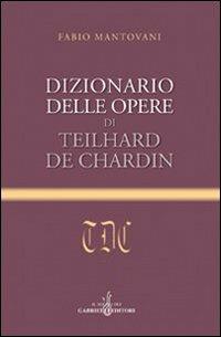 Dizionario delle opere di Teilhard de Chardin - Fabio Mantovani - Libro Gabrielli Editori 2006 | Libraccio.it