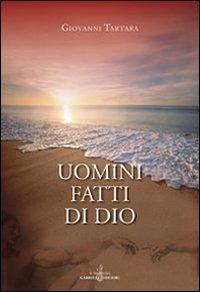 Uomini fatti di Dio - Giovanni Tartara - Libro Gabrielli Editori 2007 | Libraccio.it