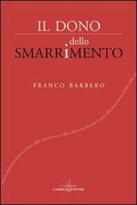 Il dono dello smarrimento - Franco Barbero - Libro Gabrielli Editori 2007 | Libraccio.it