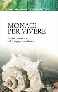 Monaci per vivere. La vita monastica nel tempo postmoderno  - Libro Gabrielli Editori 2007, Comunità monastiche in dialogo | Libraccio.it