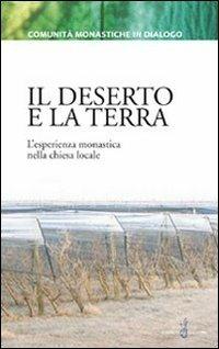 Il deserto e la terra. L'esperienza monastica nella chiesa locale  - Libro Gabrielli Editori 2007, Comunità monastiche in dialogo | Libraccio.it