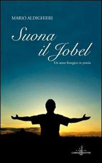 Suona il jobel. Un anno liturgico in poesia - Mario Aldighieri - Libro Gabrielli Editori 2007 | Libraccio.it