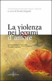 La violenza nei legami d'amore. Le relazioni vitali e conflittuali tra uomo e donna, adulto e bambino, cittadino e straniero  - Libro Gabrielli Editori 2008 | Libraccio.it