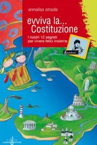 Evviva la Costituzione. I nostri 12 segreti per vivere felici insieme. Ediz. illustrata - Annalisa Strada - Libro Gabrielli Editori 2008, Raccontami una storia | Libraccio.it