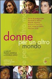 Donne per un altro mondo. Storie di protagoniste femminili in Africa, Asia, mondo islamico, Balcani e Caucaso, America latina, Nazioni Unite  - Libro Gabrielli Editori 2008 | Libraccio.it