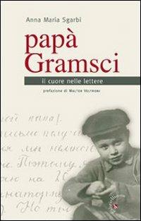 Papà Gramsci. Il cuore nelle lettere - Anna M. Sgarbi - Libro Gabrielli Editori 2008 | Libraccio.it
