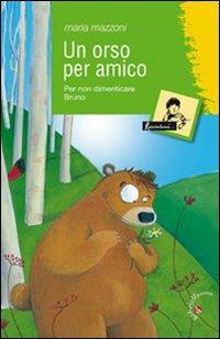 Un orso per amico. Per non dimenticare Bruno - Maria Mazzoni - Libro Gabrielli Editori 2008, Raccontami una storia | Libraccio.it