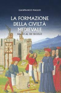 La formazione della civiltà medievale dal VI al XII secolo - Gianfranco Maglio - Libro Gabrielli Editori 2009, Fondamenti medievali civiltà europea | Libraccio.it