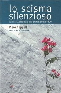 Lo scisma silenzioso. Dalla casta clericale alla profezia della fede - Piero Cappelli - Libro Gabrielli Editori 2009 | Libraccio.it