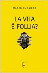 La Vita è follia?