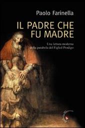 Il Padre che fu madre. Una lettura moderna della parabola del Figliol Prodigo