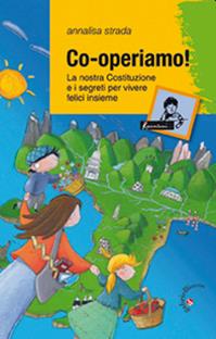 Co-operiamo! La nostra Costituzione e i segreti per vivere felici insieme - Annalisa Strada - Libro Gabrielli Editori 2010, Raccontami una storia | Libraccio.it