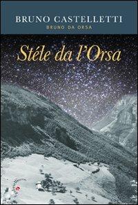 Stéle da l'Orsa - Bruno Castelletti - Libro Gabrielli Editori 2010 | Libraccio.it