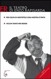 Per colpa di Aristotele Cosa Nostra è finita. Commedia brillante in due atti-Vecchi tanto per ridere. Commedia in due atti