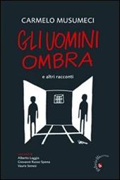 Gli uomini ombra. E altri racconti