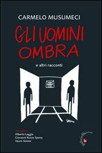 Gli uomini ombra. E altri racconti - Carmelo Musumeci - Libro Gabrielli Editori 2010 | Libraccio.it