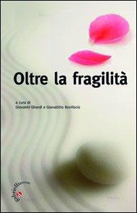 Oltre la fragilità. Il dono prezioso della libertà  - Libro Gabrielli Editori 2010, La vite e i tralci | Libraccio.it