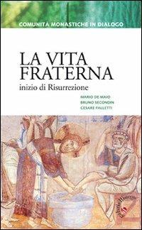 La vita fraterna. Inizio di Risurrezione - Mario De Maio, Bruno Secondin, Cesare Falletti - Libro Gabrielli Editori 2010, Comunità monastiche in dialogo | Libraccio.it