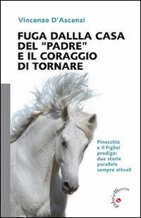 Fuga dalla casa del «Padre» e il coraggio di tornare - Vincenzo D'Ascenzi - Libro Gabrielli Editori 2011 | Libraccio.it