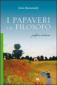 I papaveri e il filosofo. Profumo di donna - Gino Bonometti - Libro Gabrielli Editori 2011 | Libraccio.it