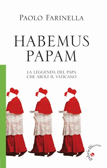 Habemus papam. La leggenda del papa che abolì il Vaticano - Paolo Farinella - Libro Gabrielli Editori 2013 | Libraccio.it