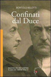 Confinati dal Duce. Memorie del mio confino a Cava dei Tirreni 1930-31 - Bortolo Belotti - Libro Gabrielli Editori 2011 | Libraccio.it
