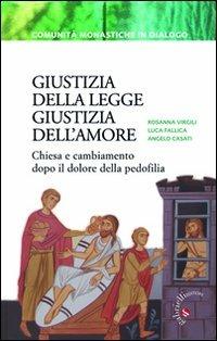 Giustizia della legge, giustizia dell'amore. Chiesa e cambiamento dopo il dolore della pedofilia - Rosanna Virgili, Luca Fallica, Angelo Casati - Libro Gabrielli Editori 2011, Comunità monastiche in dialogo | Libraccio.it