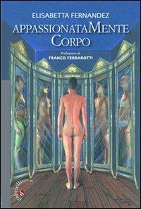 Appassionatamente corpo - Elisabetta Fernandez - Libro Gabrielli Editori 2012 | Libraccio.it