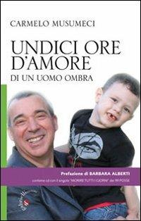 Undici ore d'amore di un uomo ombra. Con CD Audio - Carmelo Musumeci - Libro Gabrielli Editori 2011 | Libraccio.it