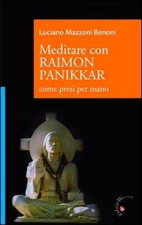 Meditare con Raimon Panikkar. Come presi per mano - Luciano Mazzoni Benoni - Libro Gabrielli Editori 2012, Un futuro per l'uomo. Sussidi | Libraccio.it