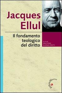 Il fondamento teologico del diritto - Jacques Ellul - Libro Gabrielli Editori 2012, Un futuro per l'uomo. Testi | Libraccio.it