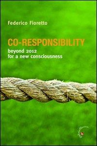 Co-responsability. Beyond 2012 for a new counsciousness - Federico Fioretto - Libro Gabrielli Editori 2012 | Libraccio.it