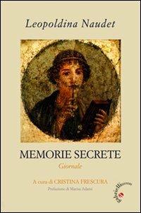 Memorie secrete. Giornale - Leopoldina Naudet - Libro Gabrielli Editori 2012, A vele spiegate-Fonti-Sorelle S. Famiglia | Libraccio.it