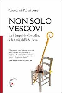 Non solo vescovi. La gerarchia cattolica e le sfide della Chiesa  - Libro Gabrielli Editori 2012 | Libraccio.it
