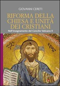 Riforma della Chiesa e unità dei cristiani. Nell'insegnamento del Concilio Vaticano II (Unitatis Redintegratio 6 e 7) - Giovanni Cereti - Libro Gabrielli Editori 2012 | Libraccio.it