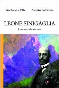 Leone Sinigaglia. La musica delle alte vette - Gianluca La Villa, Annalisa Lo Piccolo - Libro Gabrielli Editori 2012 | Libraccio.it