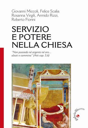 Servizio e potere nella Chiesa. «Non ho né argento né oro... alzati e cammina» (Atti 3,6) - Roberto Fiorini, Giovanni Miccoli, Armido Rizzi - Libro Gabrielli Editori 2013 | Libraccio.it