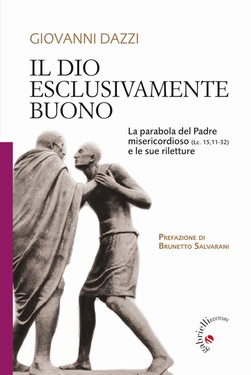 O Dio Padre Buono E Misericordioso Il Dio esclusivamente buono. La parabola del Padre misericordioso (Lc