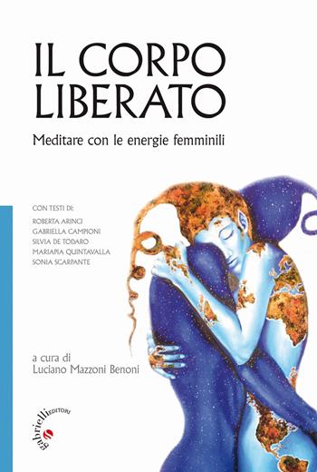 Il corpo liberato. Meditare con le energie femminili  - Libro Gabrielli Editori 2014, Un futuro per l'uomo. Sussidi | Libraccio.it