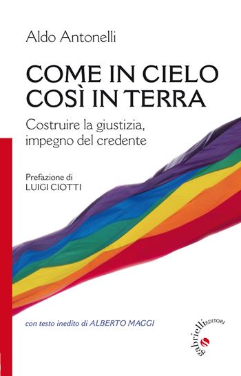 Come in cielo così in terra. Costruire la giustizia, impegno del credente - Aldo Antonelli - Libro Gabrielli Editori 2014 | Libraccio.it