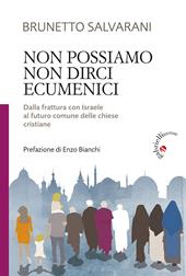 Non possiamo non dirci ecumenici. Dalla frattura con Israele al futuro comune delle chiese cristiane