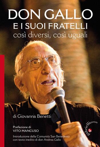 Don Gallo e i suoi fratelli. Così diversi così uguali - Giovanna Benetti - Libro Gabrielli Editori 2014 | Libraccio.it