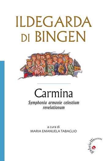 Carmina. Symphonia harmonie celestium revelationum - Ildegarda di Bingen (santa) - Libro Gabrielli Editori 2014 | Libraccio.it
