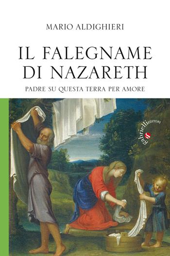Il falegname di Nazareth. Padre su questa terra, per amore - Mario Aldighieri - Libro Gabrielli Editori 2014 | Libraccio.it