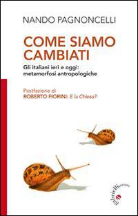 Come siamo cambiati. Gli italiani ieri e oggi: metamorfosi antropologiche - Nando Pagnoncelli - Libro Gabrielli Editori 2015 | Libraccio.it