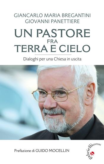 Un pastore fra terra e cielo. Conversazioni per una Chiesa in uscita - Giancarlo Maria Bregantini, Giovanni Panettiere - Libro Gabrielli Editori 2015 | Libraccio.it