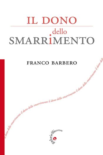 Il dono dello smarrimento - Franco Barbero - Libro Gabrielli Editori 2015 | Libraccio.it