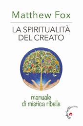 La spiritualità del creato. Manuale di mistica ribelle